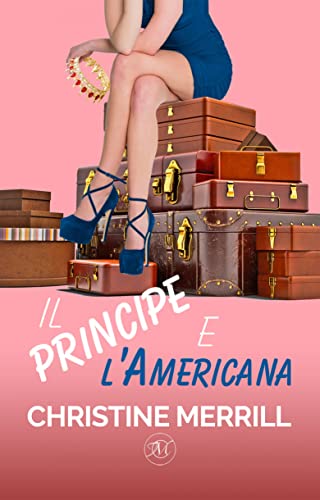 Christine Merrill - Il Principe e l'Americana (2021)