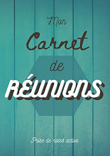 Mon carnet de réunions: Carnet de réunions à compléter - A4 21x29,7 cm - Prise de notes active pour 75 réunions -Soyez plus efficace en réunion avec ce livret à remplir.