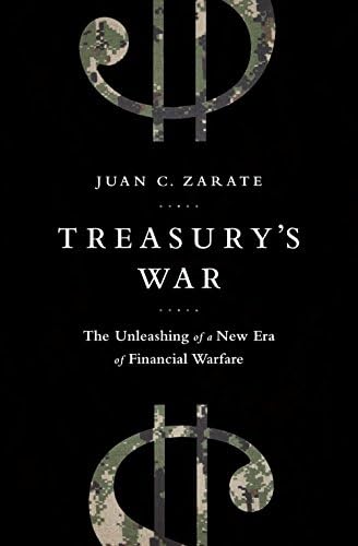 Treasury's War: The Unleashing of a New Era of Financial Warfare by Juan Carlos Zarate