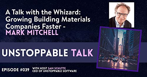 039: A Talk with the Whizard: Growing Building Materials Companies Faster &ndash; Mark Mitchell