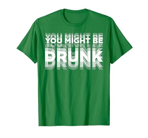 You Might Be Drunk T-Shirt, Men, Kelly Green, X-Large