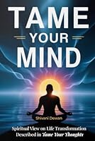 Tame Your Mind: Spiritual view on life transformation described by Max Lucado in "Tame Your Thoughts" B0G25W3593 Book Cover