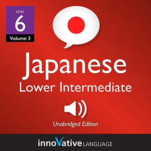 Audiobook: Learn Japanese - Level 6: Lower Intermediate Japanese, Volume 3 by Innovative Language Learning LLC