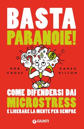 Basta paranoie!: Come difendersi dai microstress e liberare la mente per sempre