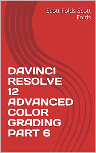 DAVINCI RESOLVE 12 ADVANCED COLOR GRADING PART 6