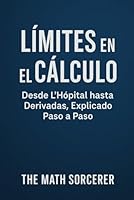 Límites en el Cálculo: Desde L’Hôpital hasta Derivadas, Explicado Paso a Paso (Spanish Edition) B0F6DGX2J1 Book Cover