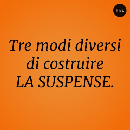 Episode 12: La suspense: come si costruisce sfruttando i gap informativi tra pubblico e personaggi