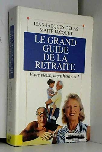 Amazon.com: Le Grand Guide de la retraite : vivre vieux, vivre heureux ...