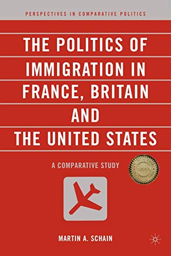The Politics of Immigration in France, Britain, and the United States: A Comparative Study (Perspectives in Comparative Politics)