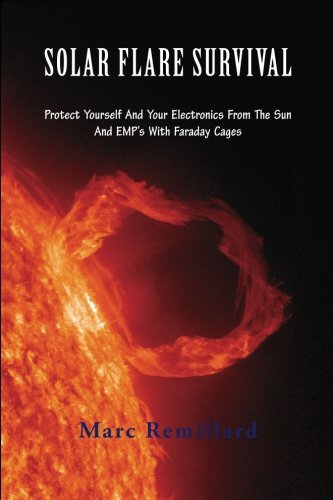 Solar Flare Survival: Protect Yourself and Your Electronics from the Sun and EMP's with Faraday Cages