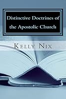Distinctive Doctrines of the Apostolic Church: An Apostolic Pentecostal Perspective on Foundational Bible Doctrines 1507541090 Book Cover