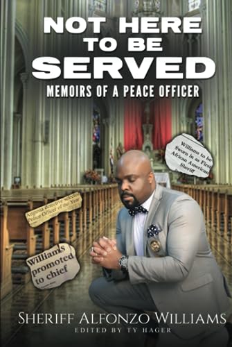 Not Here To Be Served: Memoirs of a Peace Officer