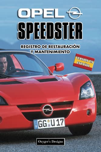 OPEL SPEEDSTER: REGISTRO DE RESTAURACIÓN Y MANTENIMIENTO (Ediciones en español) (Spanish Edition) OPEL SPEEDSTER: REGISTRO DE RESTAURACIÓN Y MANTENIMIENTO (Ediciones en español) (Spanish Edition)