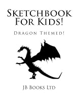 Sketchbook For Kids!: Dragon Themed! (Sketchpad For Kids) 1545204365 Book Cover