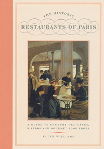 Télécharger The Historic Restaurants of Paris: A Guide to Century-Old Cafes, Bistros and Gourmet Food Shops livre En ligne