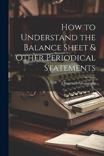 How to Understand the Balance Sheet & Other Periodical Statements