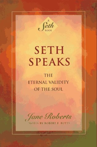 Seth Speaks: The Eternal Validity of the Soul (A Seth Book)