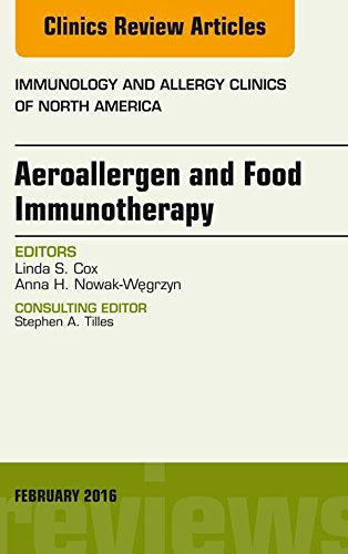 Aeroallergen and Food Immunotherapy, An Issue of Immunology and Allergy Clinics of North America (The Clinics: Internal Medicine) (Volume 36-1)