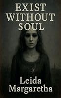 Exist Without Soul B0G2N274PT Book Cover
