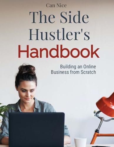 The Side Hustler's Handbook: Building an Online Business from Scratch