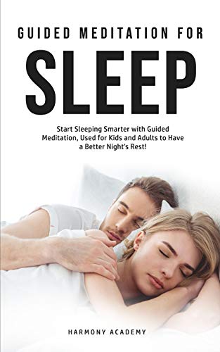 Meditation for Deep Sleep: Start Sleeping Smarter with Guided Meditation, Used for Kids and Adults to Have a Better Night's Rest!