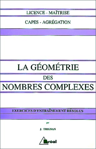 Télécharger La géométrie des nombres complexes : Exercices d'entraînement résolus PDF