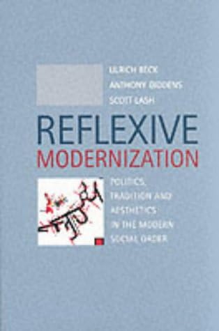 Reflexive Modernization: Politics, Tradition and Aesthetics in the Modern Social Order