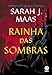 Trono de vidro: Rainha das sombras (Vol. 4)