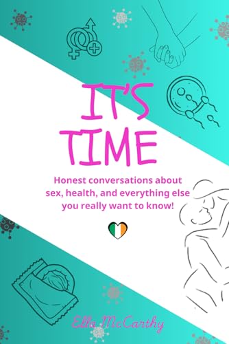 It's Time (Irish Edition): Honest conversations about sex, health, and everything else you really want to know!1