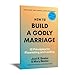 How to Build a Godly Marriage: 12 Principles for Flourishing and Lasting