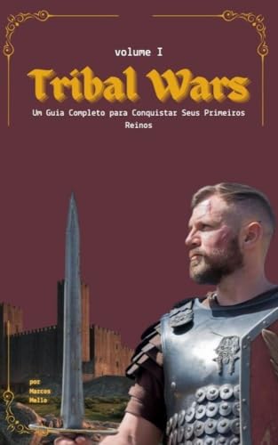 Tribal Wars : Guia completo para conquistar seus primeiros reinos - Volume 1 (Portuguese Edition)