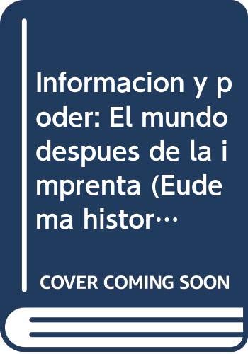 Informacion y poder: El mundo despues de la imprenta (Eudema historia) (Spanish Edition)