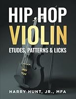 Hip Hop Violin Etudes, Patterns, & Licks 1954127251 Book Cover