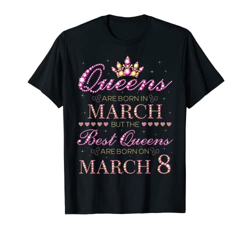 Las reinas nacen en marzo Las mejores reinas nacen en marzo 8 Camiseta