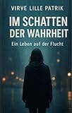  IM SCHATTEN DER WAHRHEIT: Ein Leben auf der Flucht (German Edition)