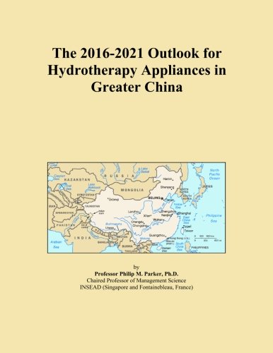 The 2016-2021 Outlook for Hydrotherapy Appliances in Greater China