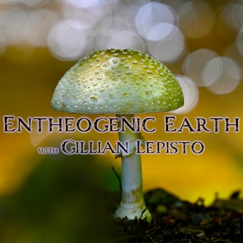 Episode 361: Entheogenic Earth with Gillian Lepisto