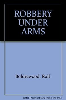 Robbery Under Arms: A Story of Life and Adventure in the Bush and in the Goldfields of Australia