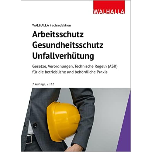 Arbeitsschutz, Gesundheitsschutz, Unfallverhütung 2022: Ausgabe 2022; Gesetze, Verordnungen, Technische Regeln (ASR) für die betriebliche und behördliche Praxis