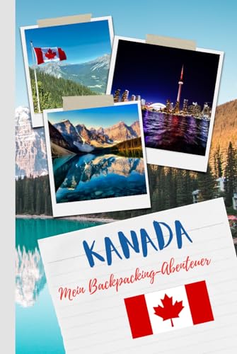 Kanada Reisetagebuch für dein Backpacking-Abenteuer mit 120 farbigen Innenseiten im handlichen DIN A5-Bereich: Dein Notizbuch zur Vorbereitung...