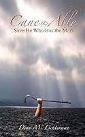 CANE & ABLE: Save He Who Has the Mark 0692493611 Book Cover