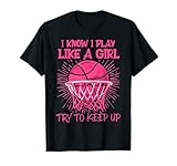 Sé que juego como una chica Trato de mantener el baloncesto femenino Camiseta