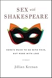 Sex with Shakespeare: Here's Much to Do with Pain, but More with Love
