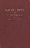 Major Ned H. Roberts and the Schuetzen Rifle B000GTAXVG Book Cover