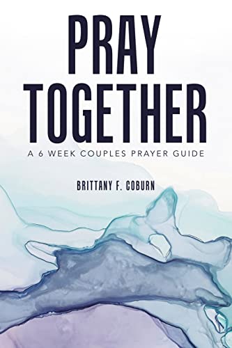 Pray Together: A 6 week couples prayer guide