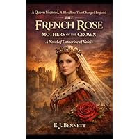 The French Rose: Mothers of the Crown