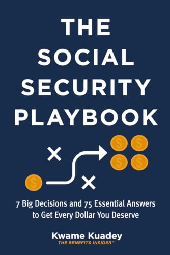 The Social Security Playbook: 7 Big Decisions and 75 Essential An...
