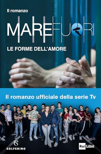 Mare Fuori. Il romanzo ufficiale della serie TV. Le forme dell'amore