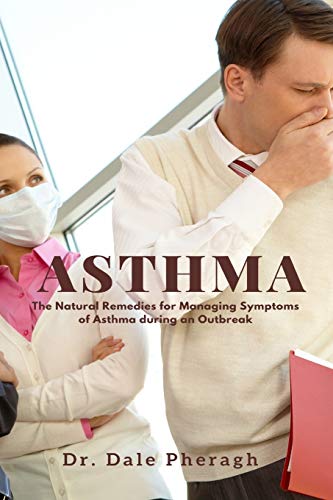 Asthma: The Natural Remedies for Managing Symptoms of Asthma during an Outbreak