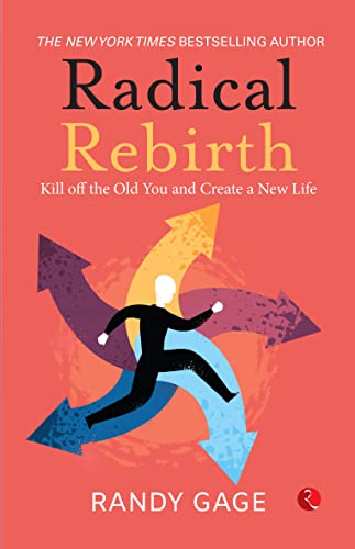 Cover of RADICAL REBIRTH : KILL OFF THE OLD YOU AND CREATE A NEW LIFE